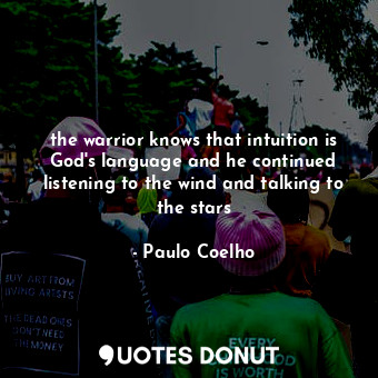  the warrior knows that intuition is God's language and he continued listening to... - Paulo Coelho - Quotes Donut