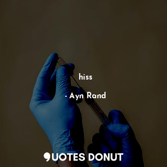  hiss... - Ayn Rand - Quotes Donut
