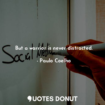  But a warrior is never distracted.... - Paulo Coelho - Quotes Donut