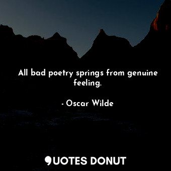  All bad poetry springs from genuine feeling.... - Oscar Wilde - Quotes Donut
