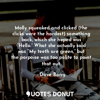  Molly squeaked and clicked (the clicks were the hardest) something back, which s... - Dave Barry - Quotes Donut
