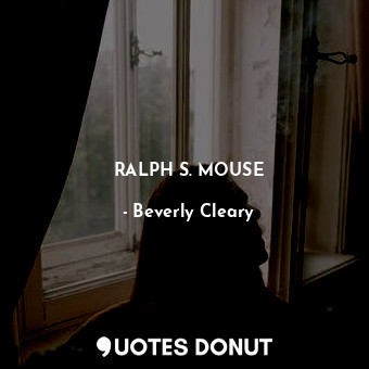  RALPH S. MOUSE... - Beverly Cleary - Quotes Donut
