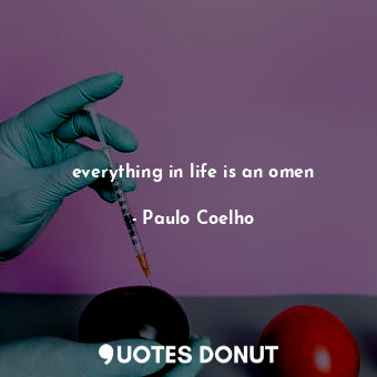  everything in life is an omen... - Paulo Coelho - Quotes Donut