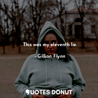  This was my eleventh lie.... - Gillian Flynn - Quotes Donut