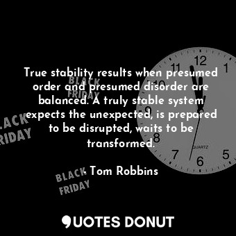  True stability results when presumed order and presumed disorder are balanced. A... - Tom Robbins - Quotes Donut