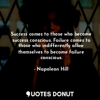  Success comes to those who become success conscious. Failure comes to those who ... - Napoleon Hill - Quotes Donut
