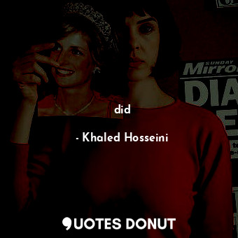  did... - Khaled Hosseini - Quotes Donut