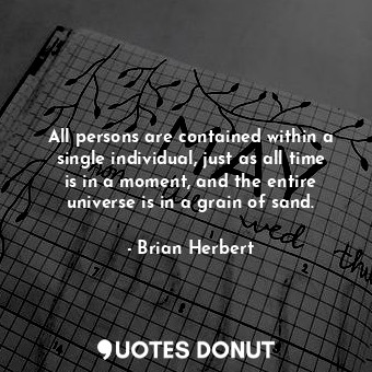  All persons are contained within a single individual, just as all time is in a m... - Brian Herbert - Quotes Donut