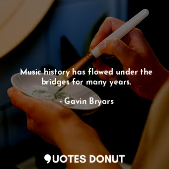 Music history has flowed under the bridges for many years.
