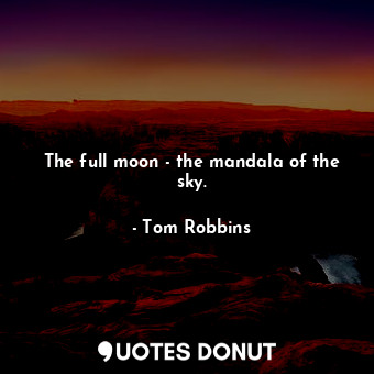  The full moon - the mandala of the sky.... - Tom Robbins - Quotes Donut