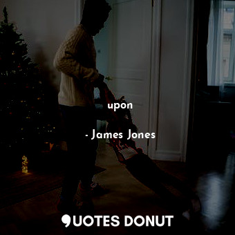  upon... - James Jones - Quotes Donut