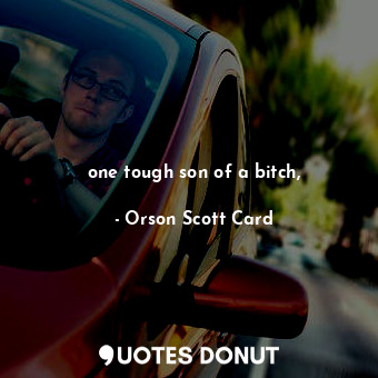  one tough son of a bitch,... - Orson Scott Card - Quotes Donut
