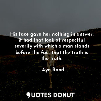 His face gave her nothing in answer: it had that look of respectful severity with which a man stands before the fact that the truth is the truth.