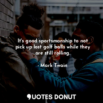 It&#39;s good sportsmanship to not pick up lost golf balls while they are still rolling.