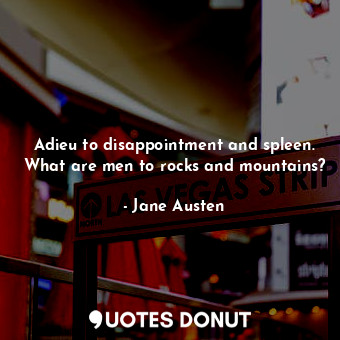  Adieu to disappointment and spleen. What are men to rocks and mountains?... - Jane Austen - Quotes Donut