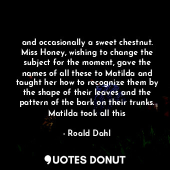 and occasionally a sweet chestnut. Miss Honey, wishing to change the subject for... - Roald Dahl - Quotes Donut