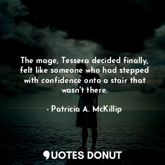 The mage, Tessera decided finally, felt like someone who had stepped with confidence onto a stair that wasn't there.