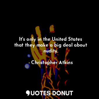  It&#39;s only in the United States that they make a big deal about nudity.... - Christopher Atkins - Quotes Donut