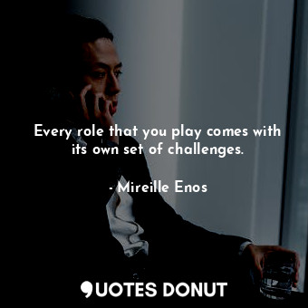 Every role that you play comes with its own set of challenges.