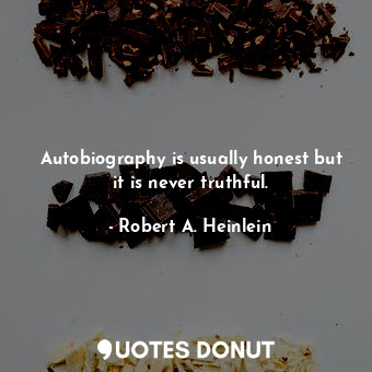  Autobiography is usually honest but it is never truthful.... - Robert A. Heinlein - Quotes Donut
