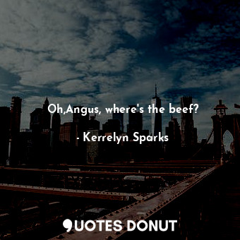  Oh,Angus, where's the beef?... - Kerrelyn Sparks - Quotes Donut