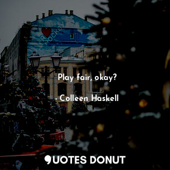  Play fair, okay?... - Colleen Haskell - Quotes Donut