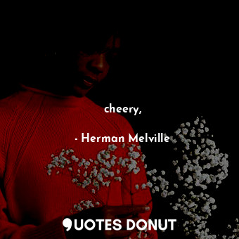  cheery,... - Herman Melville - Quotes Donut