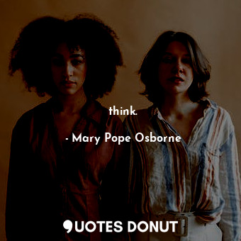  think.... - Mary Pope Osborne - Quotes Donut