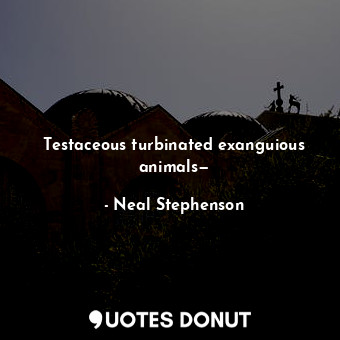 Testaceous turbinated exanguious animals—