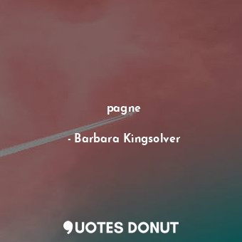  pagne... - Barbara Kingsolver - Quotes Donut