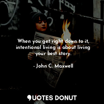 When you get right down to it, intentional living is about living your best story.