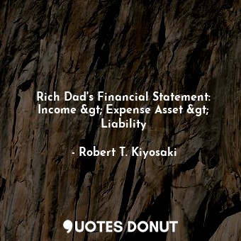Rich Dad's Financial Statement: Income &gt; Expense Asset &gt; Liability