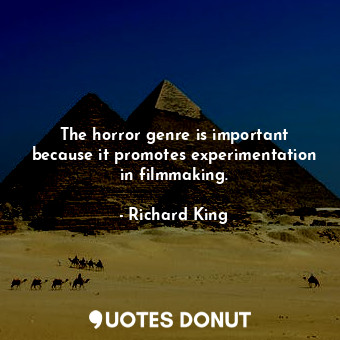 The horror genre is important because it promotes experimentation in filmmaking.