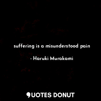 suffering is a misunderstood pain