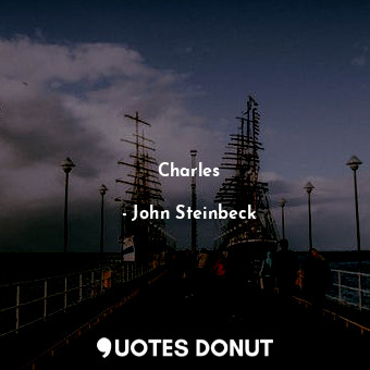  Charles... - John Steinbeck - Quotes Donut