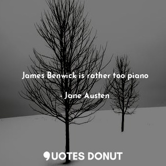  James Benwick is rather too piano... - Jane Austen - Quotes Donut