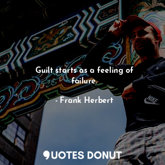  Guilt starts as a feeling of failure.... - Frank Herbert - Quotes Donut