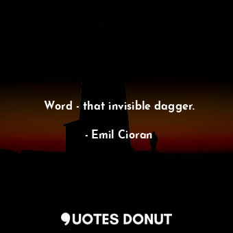 Word - that invisible dagger.