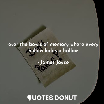 over the bowls of memory where every hollow holds a hallow