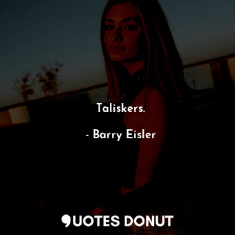  Taliskers.... - Barry Eisler - Quotes Donut