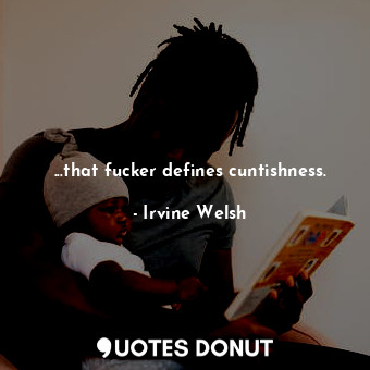  ...that fucker defines cuntishness.... - Irvine Welsh - Quotes Donut