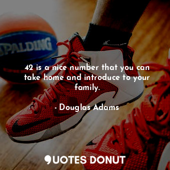  42 is a nice number that you can take home and introduce to your family.... - Douglas Adams - Quotes Donut
