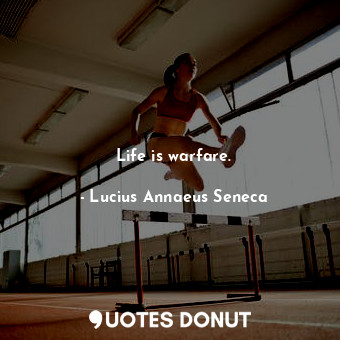  Life is warfare.... - Lucius Annaeus Seneca - Quotes Donut