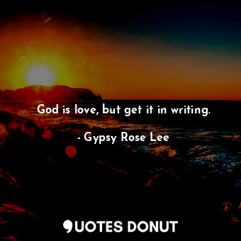 God is love, but get it in writing.