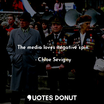  The media loves negative spin.... - Chloe Sevigny - Quotes Donut