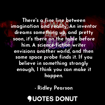  There's a fine line between imagination and reality. An inventor dreams somethin... - Ridley Pearson - Quotes Donut