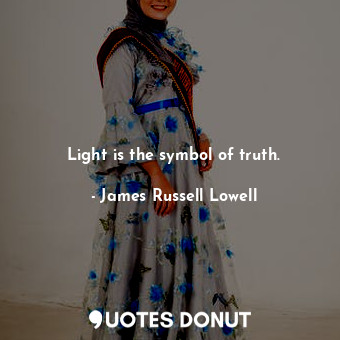  Light is the symbol of truth.... - James Russell Lowell - Quotes Donut