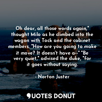  Oh dear, all those words again," thought Milo as he climbed into the wagon with ... - Norton Juster - Quotes Donut