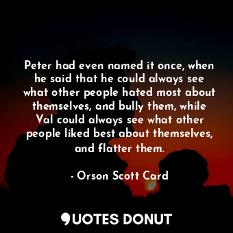  Peter had even named it once, when he said that he could always see what other p... - Orson Scott Card - Quotes Donut