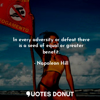  In every adversity or defeat there is a seed of equal or greater benefit.... - Napoleon Hill - Quotes Donut
